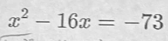 x^2-16x=-73