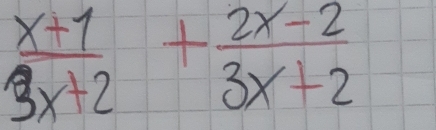  (x+1)/3x+2 + (2x-2)/3x+2 