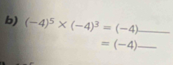 (-4)^5* (-4)^3=(-4) _
=(-4) _