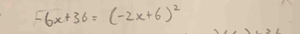 -6x+36=(-2x+6)^2