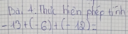 pà 4. Thú hèn phep tinn
-13+(-6)+(-12)=