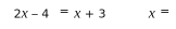 2x-4=x+3 x=