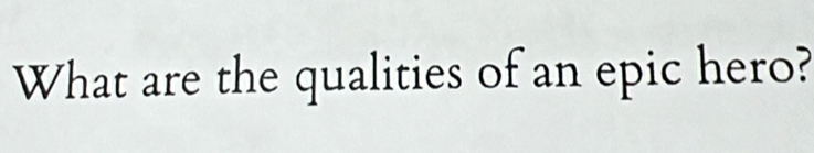 What are the qualities of an epic hero?