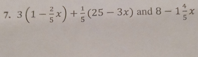 3(1- 2/5 x)+ 1/5 (25-3x) and 8-1 4/5 x