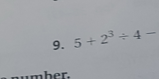 5+2^3/ 4-
mher