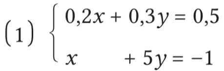 (1) beginarrayl 0,2x+0,3y=0,5 x+5y=-1endarray.