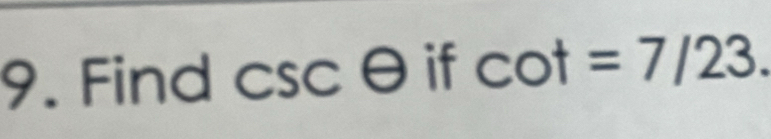 Find cscθ if cot =7/23.