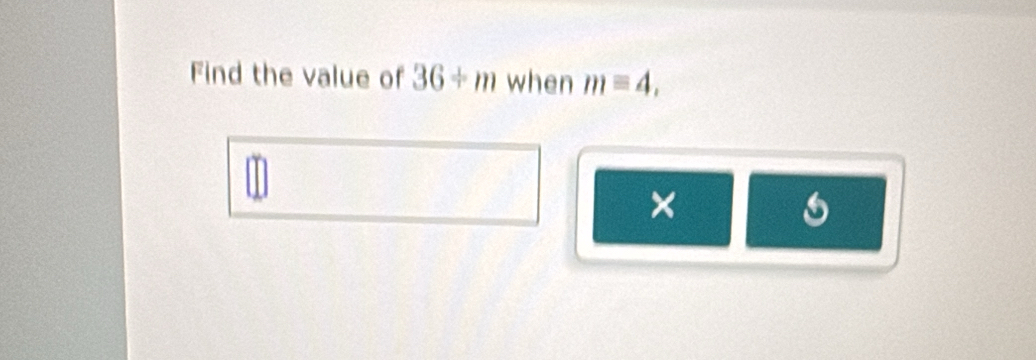 Find the value of 36/ m when mequiv 4, 
× 
6