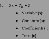 3x+7y-5
Variable(s): 
Constant(s): 
Coefficient(s): 
Term(s):