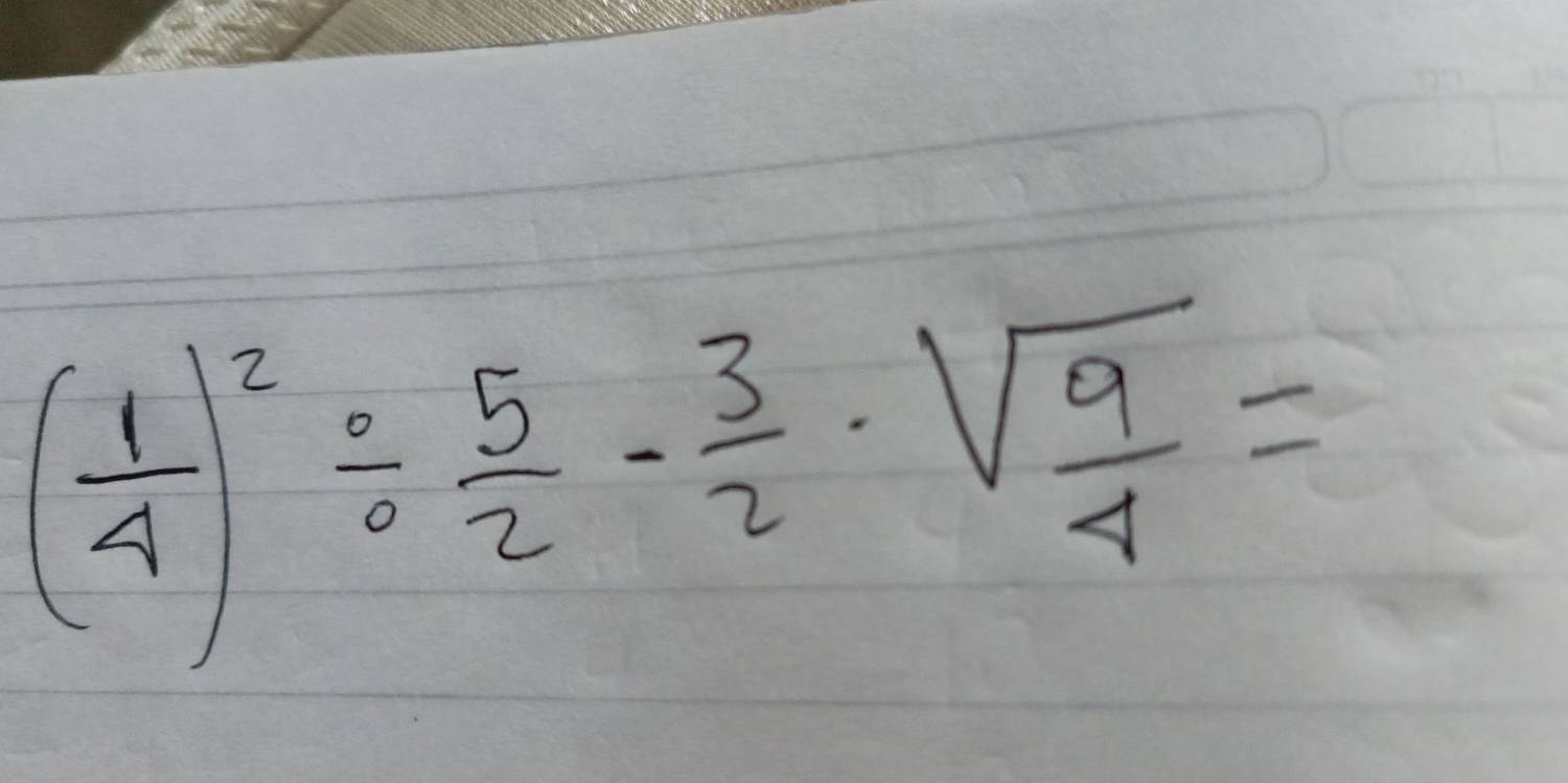 ( 1/4 )^2/  5/2 - 3/2 · sqrt(frac 9)4=