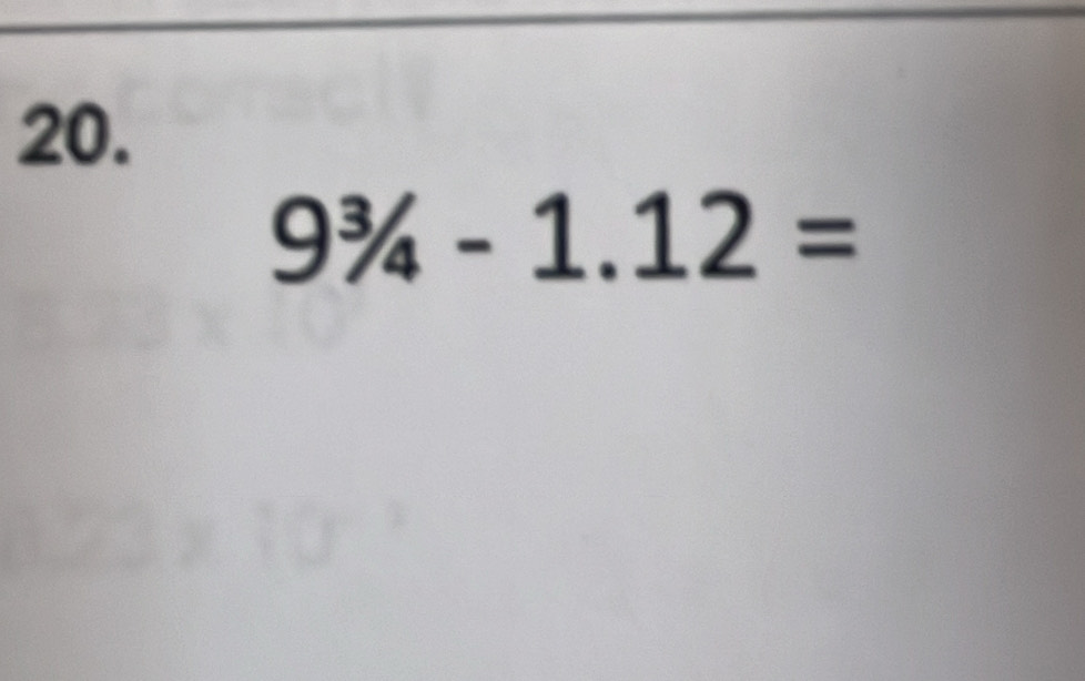 9^3/_4-1.12=