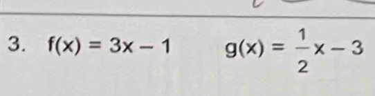 f(x)=3x-1 g(x)= 1/2 x-3