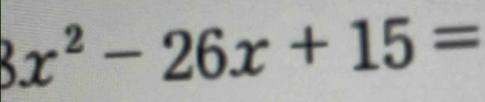 3x^2-26x+15=