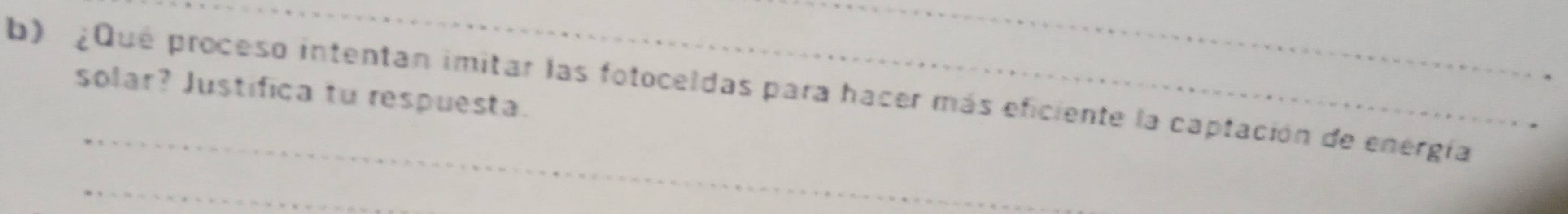 ¿Que proceso intentan imitar las fotoceldas para hacer más eficiente la captación de energía 
solar? Justifica tu respuesta.