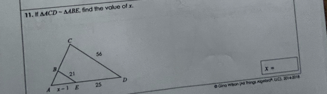 If △ ACDsim △ ABE , find the value of x.
x=
@ Gina Wilson [All Things Algebra'', LLC), 2014-2018