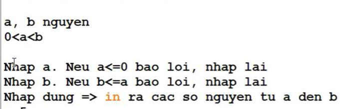 a ， b nguyen
0
Nhap a. Neu a bao loi, nhap lai
Nhap b. Neu b bao loi, nhap lai
Nhap dung => in ra cac so nguyen tu a den b