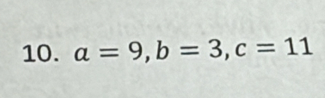 a=9, b=3, c=11