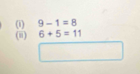 9-1=8
(ii) 6+5=11