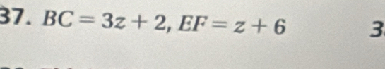 BC=3z+2, EF=z+6
3