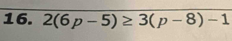 2(6p-5)≥ 3(p-8)-1