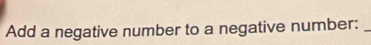 Add a negative number to a negative number:_