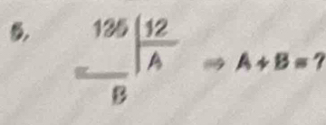  135/8 | 12/A 
A+B=?