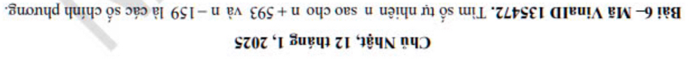 Chủ Nhật, 12 tháng 1, 2025
Bài 6- Mã VinaID 135472. Tìm số tự nhiên n sao cho n+593 và n-159 là các số chính phương.