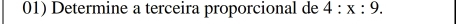 Determine a terceira proporcional de 4:x:9.