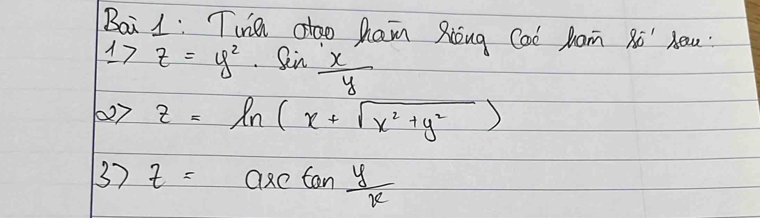 Bai 1: Tuna dtoo Ram Xiong Coo Mam Xo" Aaw. 
17 z=y^2 sin  x/y 
027 Z=ln (x+sqrt(x^2+y^2))
37 t=arctan  y/x 