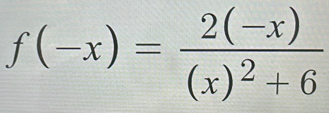 f(-x)=frac 2(-x)(x)^2+6