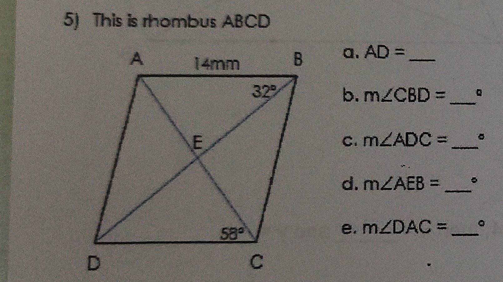 This is rhombus ABCD
a. AD= _
b. m∠ CBD= _
C. m∠ ADC= _
d. m∠ AEB= _。
e. m∠ DAC= _。