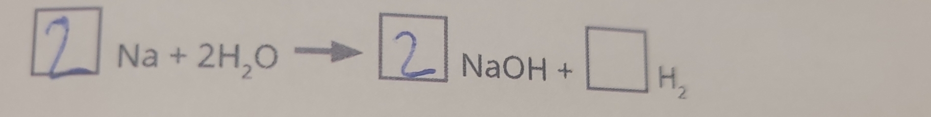 2 Na + 2H, O
NaOH +□H,