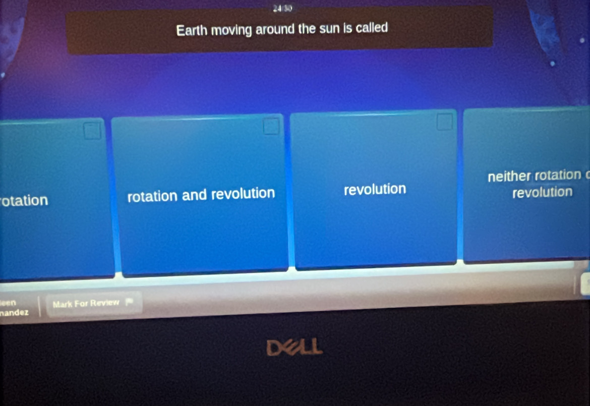 Earth moving around the sun is called
neither rotation 
otation rotation and revolution revolution
revolution
een Mark For Review
nandez