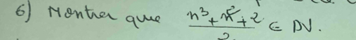 Nenter quue  (n^3+n^2+2)/2 ∈ N.