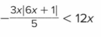 - (3x|6x+1|)/5 <12x</tex>