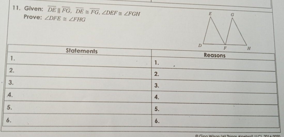 Given: overline DEparallel overline FG, overline DE≌ overline FG, ∠ DEF≌ ∠ FGH
Prove: ∠ DFE≌ ∠ FHG
C Cina Wilran (AllThinar Algebraë UCV 201 4-2020