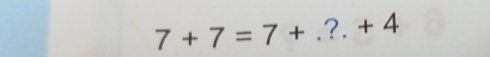 7+7=7+.? . + 4