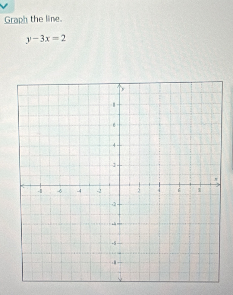 Graph the line.
y-3x=2