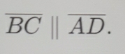 overline BC||overline AD.