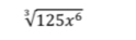 sqrt[3](125x^6)