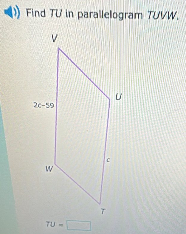 Find TU in parallelogram TUVW.
TU=□