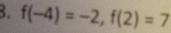 f(-4)=-2, f(2)=7