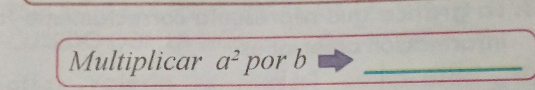 Multiplicar a^2 por b _