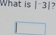 What is |^-3| ?