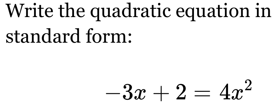 Solved: Write the quadratic equation in standard form: -3x+2=4x^2 [Math]