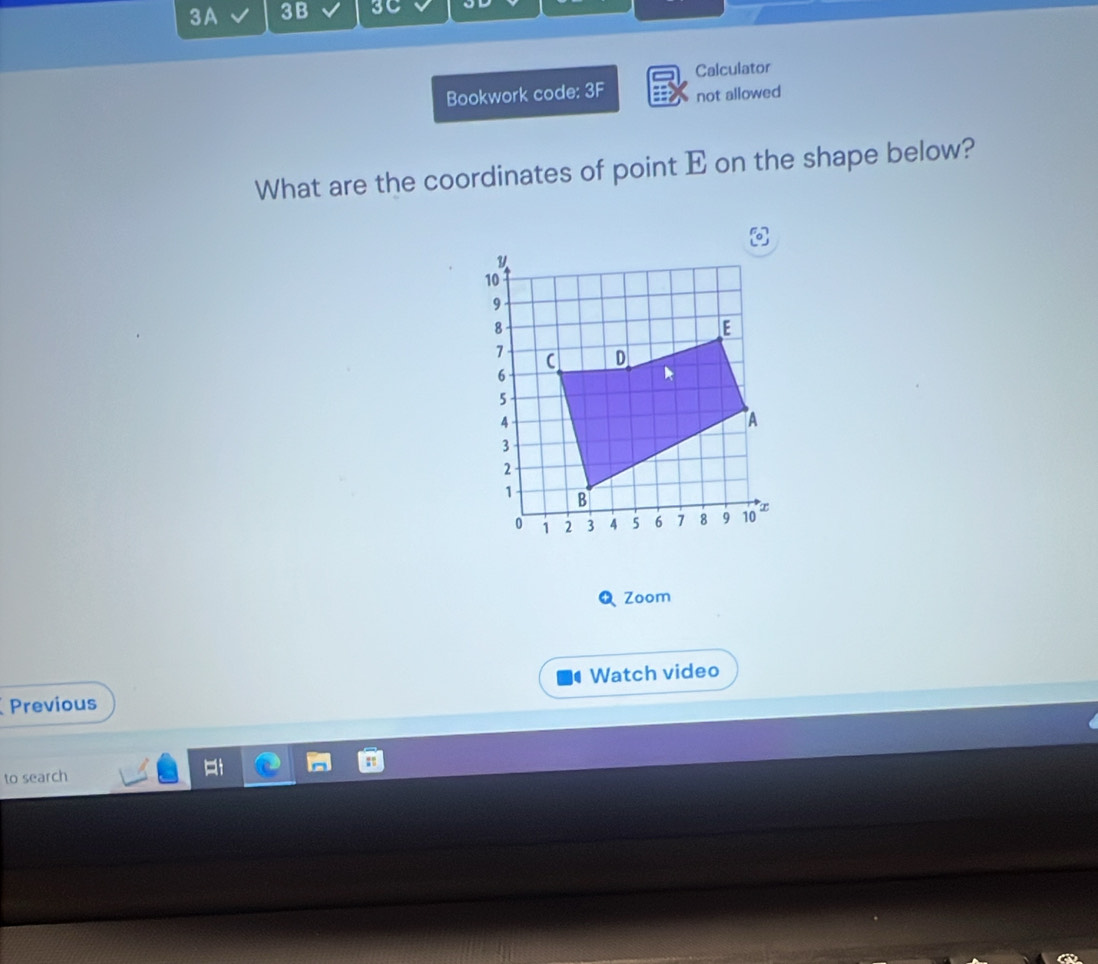 3A 3B 3C 
Calculator 
Bookwork code: 3F not allowed 
What are the coordinates of point E on the shape below? 
Q Zoom 
Watch video 
Previous 
to search