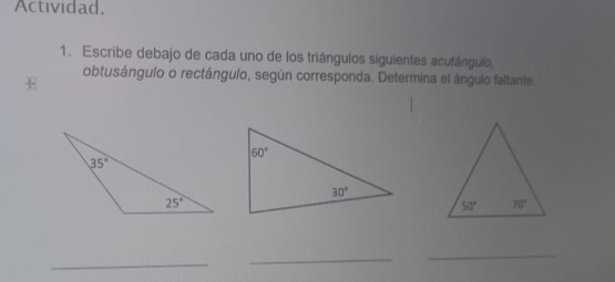 Actividad.
1. Escribe debajo de cada uno de los triângulos siguientes acutángulo
E
obtusángulo o rectángulo, según corresponda. Determina el ángulo faltante
_
_
_