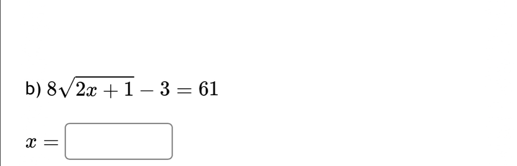 8sqrt(2x+1)-3=61
x=□