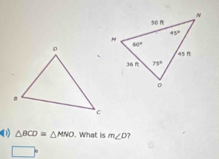 △ BCD≌ △ MNO. What is m∠ D ?
□°