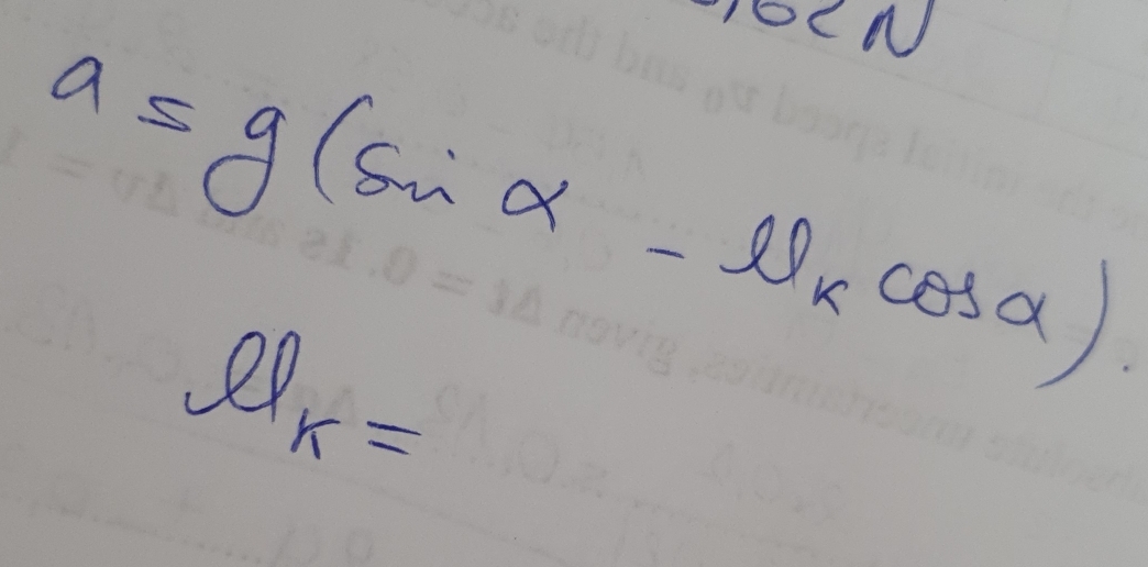 1OCN
a=g(sin alpha -mu _kcos alpha )
ell _k=